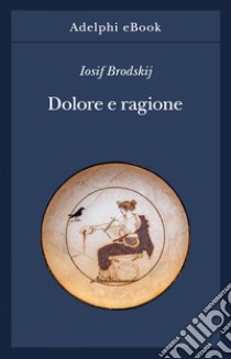 Dolore e ragione. E-book. Formato EPUB ebook di Iosif Brodskij