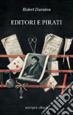 Editori e pirati: Il commercio librario nell’Età dei Lumi. E-book. Formato EPUB ebook