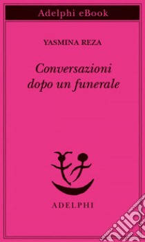 Conversazioni dopo un funerale. E-book. Formato EPUB ebook di Yasmina Reza