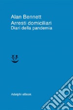 Arresti domiciliari: Diari della pandemia. E-book. Formato EPUB ebook