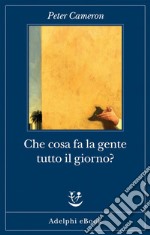 Che cosa fa la gente tutto il giorno?: Racconti. E-book. Formato EPUB ebook