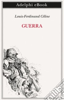 Guerra. E-book. Formato EPUB ebook di Louis-Ferdinand Céline