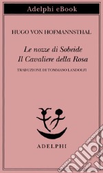 Le nozze di Sobeide - Il Cavaliere della Rosa. E-book. Formato EPUB