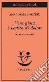 Vera gioia è vestita di dolore: Lettere a Mattia. E-book. Formato EPUB ebook