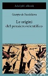 Le origini del pensiero scientifico: Da Anassimandro a Proclo. 600 a.C. - 500 d.C.. E-book. Formato EPUB ebook di Giorgio de Santillana