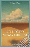 Un mondo senza confini: Viaggi in luoghi deserti. E-book. Formato EPUB ebook