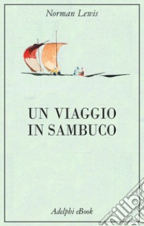 Un viaggio in sambuco. E-book. Formato EPUB ebook di Norman Lewis