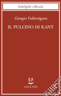 Il pulcino di Kant. E-book. Formato EPUB ebook di Giorgio Vallortigara