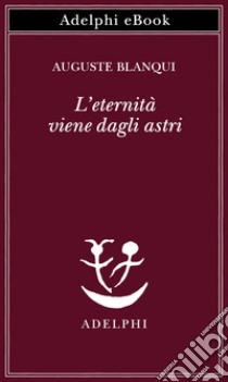 L’eternità viene dagli astri. E-book. Formato EPUB ebook di Auguste Blanqui