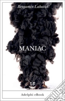 Maniac. E-book. Formato EPUB ebook di Benjamín Labatut