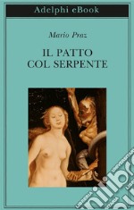 Il patto col serpente: Paralipomeni di «La carne, la morte e il diavolo nella letteratura romantica». E-book. Formato EPUB ebook