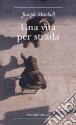 Una vita per strada: Diventare parte della città. E-book. Formato EPUB ebook