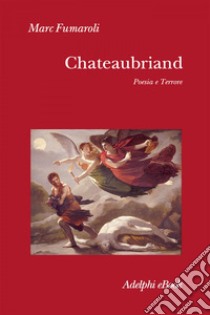 Chateubriand: Poesia e terrore. E-book. Formato EPUB ebook di Marc Fumaroli