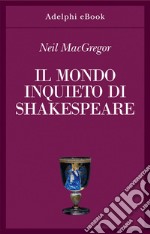 Il mondo inquieto di Shakespeare. E-book. Formato EPUB