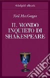 Il mondo inquieto di Shakespeare. E-book. Formato EPUB ebook di Neil MacGregor