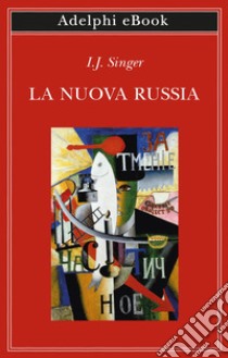 La nuova Russia. E-book. Formato EPUB ebook di I.J. Singer