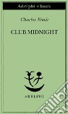 Club Midnight. E-book. Formato EPUB ebook di Charles Simic