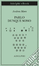 Parlo dunque sono: Istantanee sul linguaggio. Nuova edizione accresciuta. E-book. Formato EPUB ebook