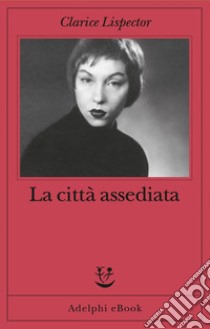 La città assediata. E-book. Formato EPUB ebook di Clarice Lispector