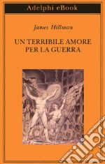 Un terribile amore per la guerra. E-book. Formato EPUB ebook