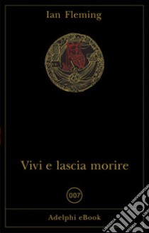 Vivi e lascia morire. E-book. Formato EPUB ebook di Ian Fleming