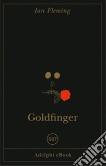 Goldfinger. E-book. Formato EPUB ebook di Ian Fleming