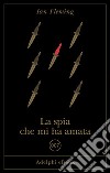 La spia che mi ha amata. E-book. Formato EPUB ebook