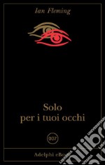 Solo per i tuoi occhi. E-book. Formato EPUB ebook