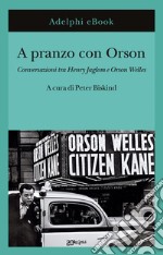 A pranzo con Orson: Conversazioni tra Henry Jaglom e Orson Welles. E-book. Formato EPUB ebook