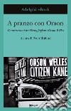 A pranzo con Orson: Conversazioni tra Henry Jaglom e Orson Welles. E-book. Formato EPUB ebook