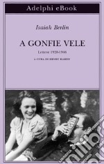 A gonfie vele: Lettere 1928-1946. E-book. Formato EPUB ebook