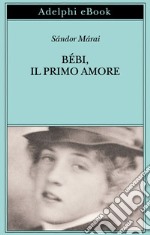 Bébi, il primo amore. E-book. Formato EPUB ebook