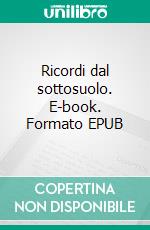 Ricordi dal sottosuolo. E-book. Formato EPUB ebook