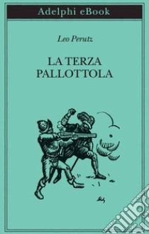 La terza pallottola. E-book. Formato EPUB ebook di Leo Perutz