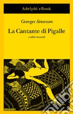 La Cantante di Pigalle: e altri racconti. E-book. Formato EPUB ebook