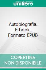 Autobiografia. E-book. Formato EPUB ebook