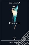 Elizabeth: Romanzo dell’innaturale. E-book. Formato EPUB ebook