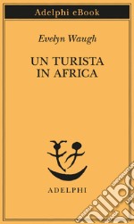 Un turista in Africa. E-book. Formato EPUB ebook