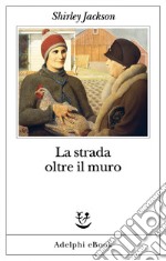 La strada oltre il muro. E-book. Formato EPUB ebook