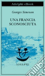 Una Francia sconosciuta: o L’avventura tra due sponde. E-book. Formato EPUB ebook