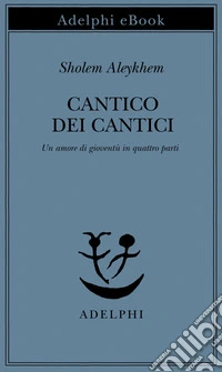 Cantico dei Cantici: Un amore di gioventù in quattro parti. E-book. Formato EPUB ebook