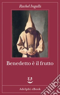 Benedetto è il frutto. E-book. Formato EPUB ebook