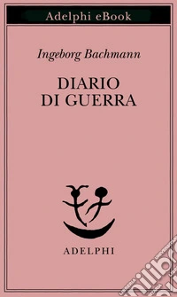 Diario di guerra: Corredato da lettere di Jack Hamesh a Ingeborg Bachmann. E-book. Formato EPUB ebook