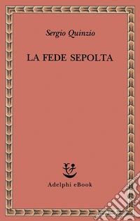 La fede sepolta. E-book. Formato EPUB ebook