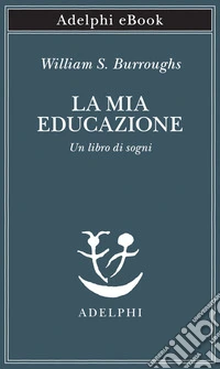 La mia educazione: Un libro di sogni. E-book. Formato EPUB ebook