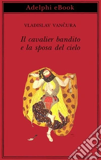 Il cavalier bandito e la sposa del cielo. E-book. Formato EPUB ebook