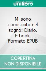 Mi sono conosciuto nel sogno: Diario. E-book. Formato EPUB ebook