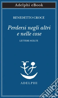 Perdersi negli altri e nelle cose: Lettere scelte. E-book. Formato EPUB ebook