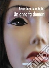 Un anno fa domani. E-book. Formato EPUB ebook di Sebastiano Mondadori