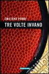 Tre volte invano. E-book. Formato EPUB ebook di Emiliano Poddi